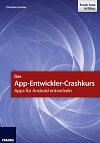 Der App-Entwickler-Crashkurs - Apps f&uuml;r Android entwickeln